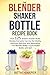 Produktbild The Blender Shaker Bottle Recipe Book: Over 125 Protein Powder Shake Recipes Everyone Can Use for Vitality, Optimum Nutrition and Restorationfor Blender Bottle, Cup & Shaker Bottle with Ball