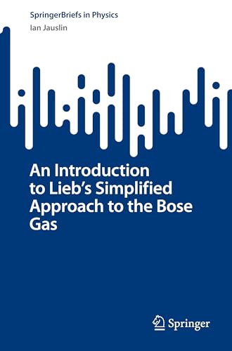 An Introduction to Lieb's Simplified Approach to the Bose Gas (SpringerBriefs in Physics)