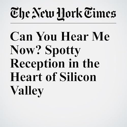 Can You Hear Me Now? Spotty Reception in the Heart of Silicon Valley cover art