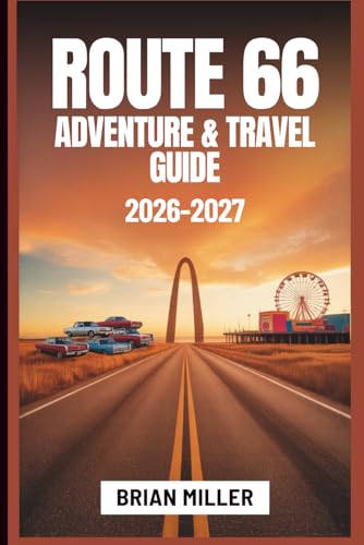 Route 66 Adventure & Travel Guide 2026–2027: Your Mile-by-Mile Road Trip from Chicago to Santa Monica — Hidden Gems, Itineraries, Maps, Budget Planning, and Insider Tips
