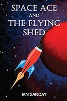 Space Ace and the Flying Shed 1785107097 Book Cover