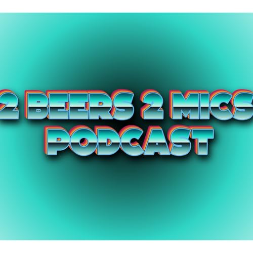 Page de couverture de 2 Beers 2 Mics PODCAST! Hosted by Danny Evans & Nathan McCarty