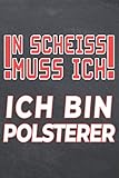 N Scheiss muss Ich Ich bin Polsterer: Polsterer Punktraster Notizbuch, Notizheft oder Schreibheft - 110 Seiten - Büro Equipment & Zubehör - Lustiges Geschenk zu Weihnachten oder Geburtstag