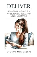 DELIVER: How To Use Email For Unstoppable Sales And Loyal Customers (Women In Business) B0F3XZXP17 Book Cover