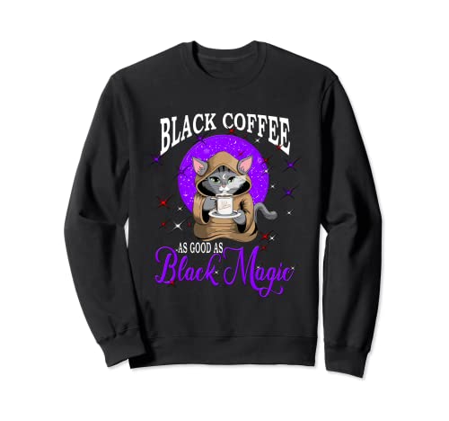 Black Coffee As Good As Black Magic Cat Cats Drink Sweatshirt