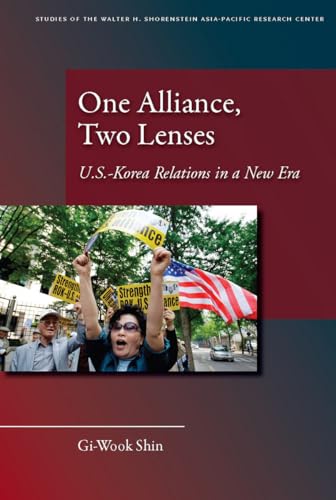 One Alliance, Two Lenses: U.S.-Korea Relations in a New Era (Studies of the Walter H. Shorenstein Asia-Pacific Research Center)