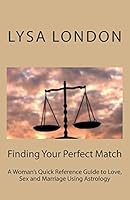 Finding Your Perfect Match: A Woman?s Quick Reference Guide to Love, Sex and Marriage Using Astrology 1516894766 Book Cover