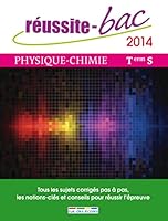 Réussite bac 2014 Physique-Chimie Terminale: Tous les sujets corrigés pas à pas, les notions-clès et conseils pour réussir 2820802036 Book Cover