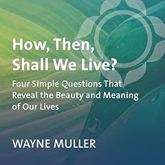 How, Then, Shall We Live? Audiolibro Por Wayne Muller arte de portada