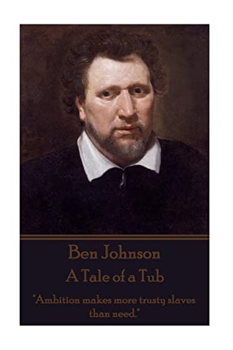 Ben Johnson - A Tale of a Tub: "Ambition makes more trusty slaves than need."