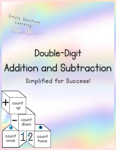 Double-Digit Addition and Subtraction: Simplified for Success! (Simply Master Addition and Subtraction, ASD, ADHD, Homeschool!)