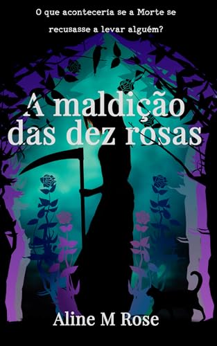 A maldição das dez rosas: O que aconteceria se a Morte se recusasse a levar alguém?
