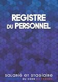 Registre du Personnel: 100 Fiches Salariés + 25 Fiches Stagiaires à Remplir Registre Unique du Personnel et des Stagiaires Obligatoire et Conforme au Code du Travail, Grand Format A4, Pages Numérotées