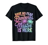 Feuerwerksdirektor, keine Angst, der Feuerwerksmeister ist da T-Shirt