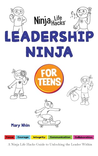 Leadership Ninja for Teens: A Ninja Life Hacks Guide to Unlocking the Leader Within