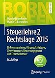  Steuerlehre 2 Rechtslage 2015: Einkommensteuer, Körperschaftsteuer, Gewerbesteuer, Bewertungsgesetz und Erbschaftsteuer (Bornhofen Steuerlehre 2 LB)