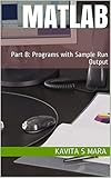 MATLAB: Part B: Programs with Sample Run Output (English Edition)