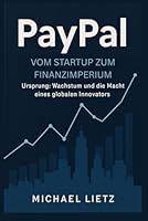 PayPal – Vom Startup zum Finanzimperium: Ursprung, Wachstum und die Macht eines globalen Innovators (German Edition) B0F5NTJ33X Book Cover