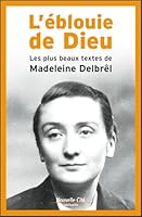L'EBLOUIE DE DIEU - LES PLUS BEAUX TEXTES DE MADELEINE DELBREL 2375820908 Book Cover