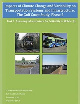 Paperback Impacts of Climate Change and Variability on Transportation Systems and Infrastructure: The Gulf Coast Study, Phase 2: Assessing Infrastructure for Cr Book