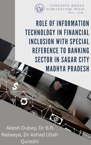 Role Of Information Technology In Financial Inclusion With Special Reference To Banking Sector In Sagar City Madhya Pradesh
