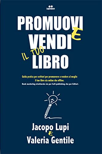 PROMUOVI E VENDI IL TUO LIBRO: Guida pratica per scrittori per promuovere e vendere al meglio il tuo libro sia online che offline. Book marketing strutturato ... che per Editori. (Italian Edition)