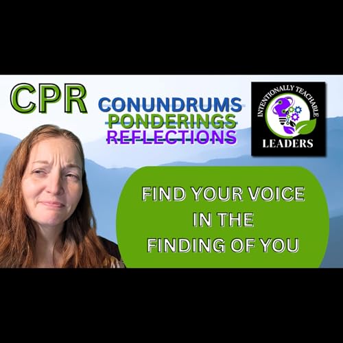 CPR - Conundrums Ponderings Reflections - Finding Your Voice in the Finding of You