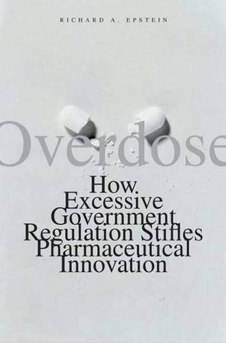 Overdose: How Excessive Government Regulation Stifles Pharmaceutical Innovation cover