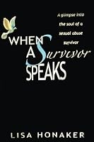 When A Survivor Speaks: A glimspe into the soul of sexual abuse survivor 0976267101 Book Cover