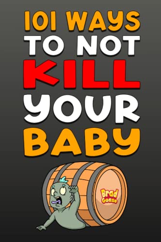 Image of 101 Ways To NOT Kill Your Baby: Cautionary tales for new parents (Funny and Inappropriate Baby Books)