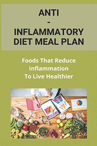 Anti-Inflammatory Diet Meal Plan: Foods That Reduce Inflammation To Live Healthier:: Healthy Heart Cookbook