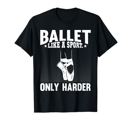Ballet Like a Sport Only Harder Funny Ballet Dancing Dancer Maglietta