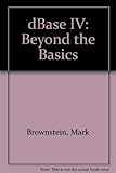  dBASE IV: Beyond the Basics