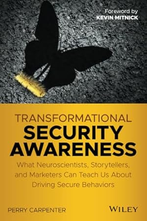 Transformational Security Awareness: What Neuroscientists, Storytellers, and Marketers Can Teach Us About Driving Secure Behaviors