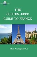 The Gluten-Free Guide to France 098354090X Book Cover