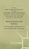 Parliaments and Parties: The European Parliament in the Political Life of Europe