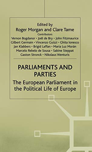 Parliaments and Parties: The European Parliament in the Political Life of Europe