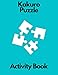 Kakuro puzzle activity book: kakuro puzzle book for adults for teenagers for girls for men relaxation