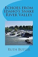 Echoes from Idaho's Snake River Valley 1517603129 Book Cover