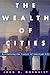 The Wealth Of Cities: Revitalizing The Centers Of American Life