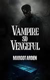 Vampire So Vengeful: A Modern, Dual POV Paranormal Romance with a Strong Heroine and a Morally Gray Hero (Boston Vampires Book 2)