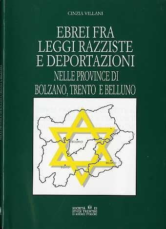 Ebrei fra leggi razziste e deportazioni nelle province di Bolzano, Trento e Belluno (Collana di monografie / edita dalla Società di studi trentini di scienze storiche) (Italian Edition)