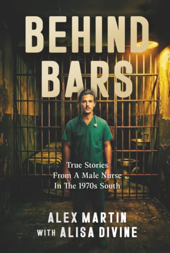 Behind Bars: True Stories From A Male Nurse In The 1970s South