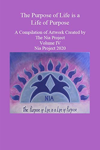 The Purpose of Life is a Life of Purpose: A Compilation of Artwork and Prose