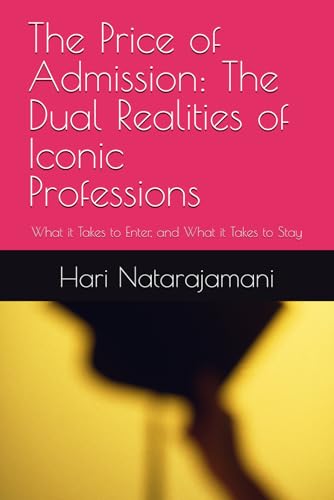 The Price of Admission: The Dual Realities of Iconic Professions: What it Takes to Enter, and What it Takes to Stay