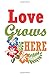 Love Grows Here: Vegetable & Flower Gardening Journal, Garden Planting Planner and Log Book for Gardening Lovers (Garden Journals for Planning)