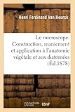  Le microscope. 3e édition: Construction, Maniement Et Application À l\'Anatomie Végétale Et Aux Diatomées