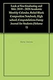  Look at You Graduating and Shit: 2019 - 2020 Academic Monthly Calendar, Ruled Blank Composition Notebook, High school, Congratulations Funny Journal for Students (Volume 1) (English Edition)