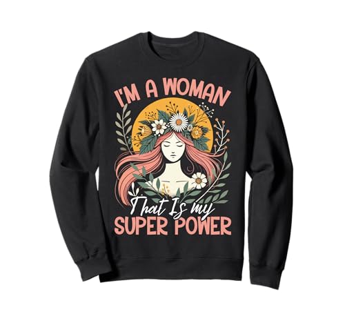 I'm A Woman That Is My Super Power Sweatshirt