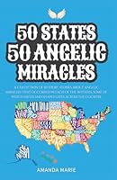 50 States 50 Angelic Miracles: Short Historical Accounts of Faith-Driven Events Across the United States 1971051071 Book Cover